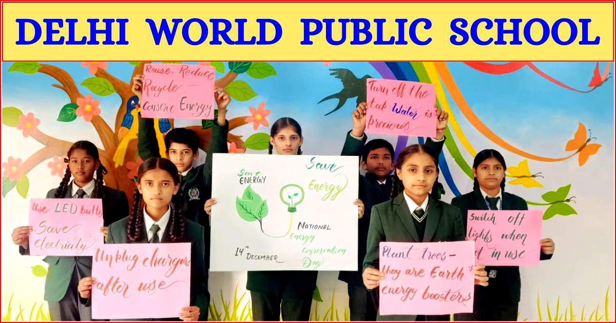 दिल्ली वर्ल्ड पब्लिक स्कूल के विद्यार्थियों ने ऊर्जा संरक्षण के महत्व पर डाला प्रकाश : स्मृति भल्ला